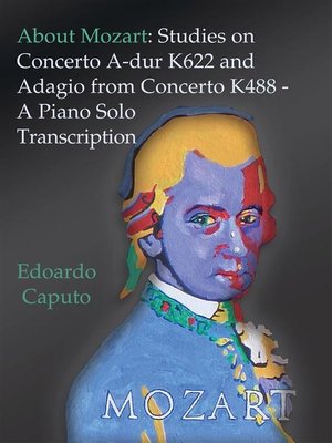 cover image of About Mozart--Studies on Concerto A-dur K622 and Adagio from Concerto K488--A Solo Piano Trascription
